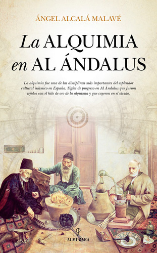 La alquimia en Al Ándalus, de Alcalá Malavé, Ángel. Serie Al Ándalus Editorial Almuzara, tapa blanda en español, 2022