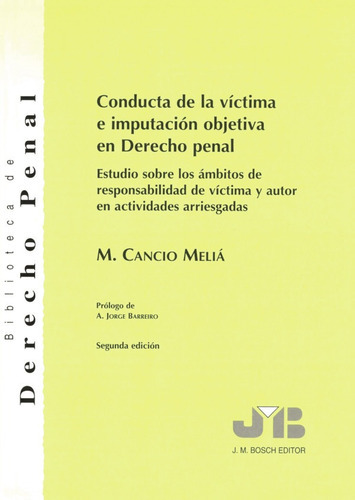 Conducta de la víctima e imputación objetiva en Derecho penal, de Manuel Cancio Meliá. Editorial J.M. Bosch Editor, tapa blanda en español, 2001