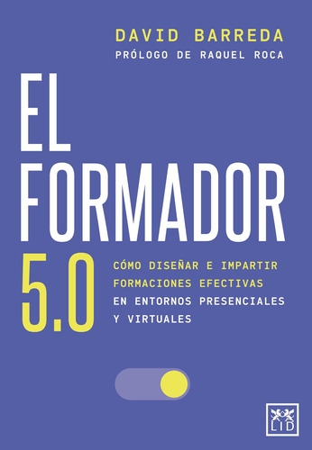 El Formador 5.0: Cómo diseñar e impartir formaciones efectivas en entornos presenciales y virtuales, de Barreda, David. Editorial Almuzara, tapa blanda en español, 2021