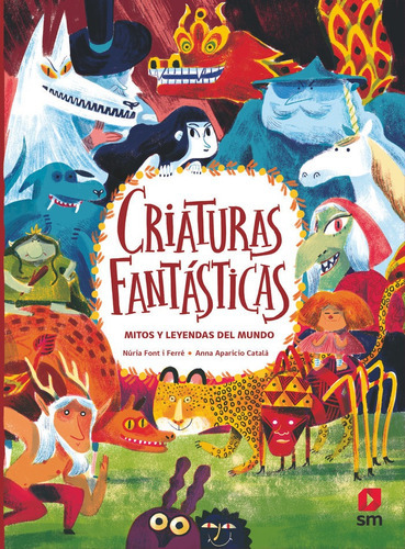 CRIATURAS FANTASTICAS MITOS Y LEYENDAS DEL MUNDO, de FONT I FERRE, NURIA. Editorial EDICIONES SM, tapa dura en español