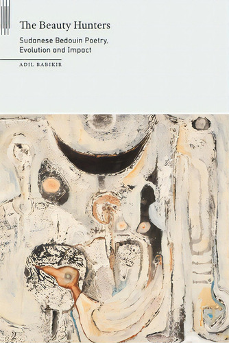 Beauty Hunters: Sudanese Bedouin Poetry, Evolution And Impact, De Babikir, Adil., Vol. 1. Editorial Univ Of Nebraska Pr, Tapa Blanda En Inglés