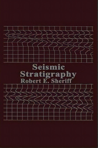 Seismic Stratigraphy, De R.e. Sheriff. Editorial International Human Resources Development Corporation, Tapa Blanda En Inglés