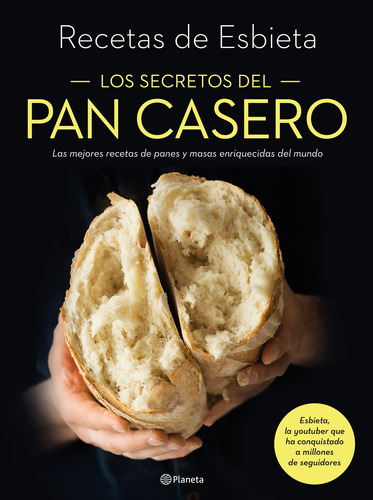 Los secretos del pan casero: Las mejores recetas de panes y masas enriquecidas del mundo, de Esbieta. Serie Fuera de colección Editorial Planeta México, tapa blanda en español, 2021