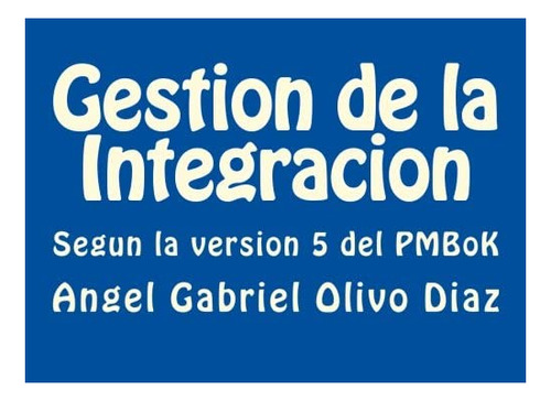 Libro: Gestion De La Integracion: Segun La Version 5 Del Del