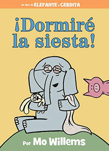 ¡Dormiré la siesta! (Spanish Edition) (An Elephant and Piggie Book) (Libro en Inglés), de Willems, Mo. Editorial Hyperion Books for Children, tapa pasta dura en inglés, 2021