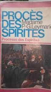 Livro Proces Des Spirites - Processo Dos Espiritas - Madame P.- G. Leymarie [0000]