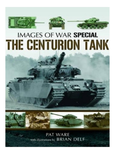 Centurian Tank: Images Of War - Brian Delf, Pat Ware. Eb19