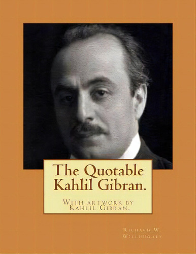 The Quotable Kahlil Gibran.with Artwork By Kahlil Gibran., De Willoughby, Richard W.. Editorial Createspace, Tapa Blanda En Inglés