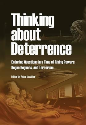 Thinking About Deterrence : Enduring Questions In A Time ...