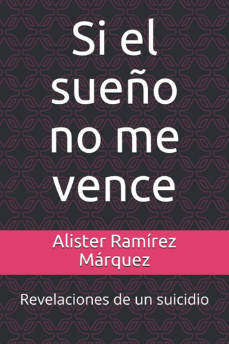 Libro: Si El Sueño No Me Vence: Revelaciones De Un Suicidio