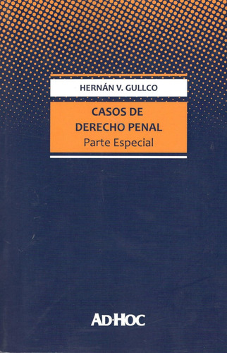 Casos de Derecho Penal Parte Especial, de Gullco Hernán V. Editorial Ad-Hoc, edición 1 en español, 2017