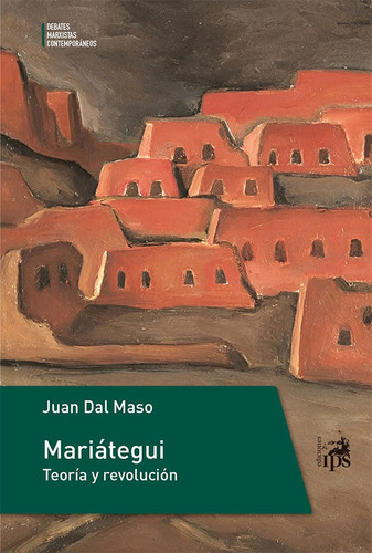 Mariátegui: Teoria Y Revolucion, De Juan Dal Maso. Editorial Ips, Tapa Blanda, Edición 1 En Español, 2023