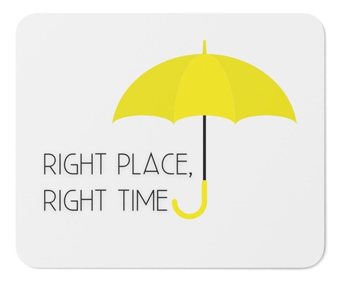 Mouse Pad - How I Meet Your Mother - Right Place Right Time 