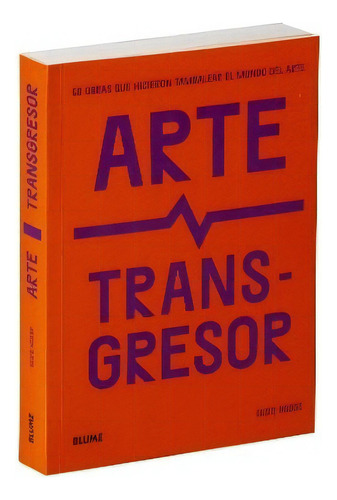 Arte Transgresor, De Hodge, Susie., Vol. Volumen Unico. Editorial Blume, Tapa Blanda, Edición 1 En Español