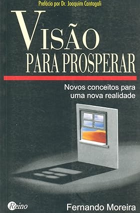 Visão Para Prosperar. Novos Conceitos Para Uma Nova Realidade De Fernando Moreira Pela Reino (2004)