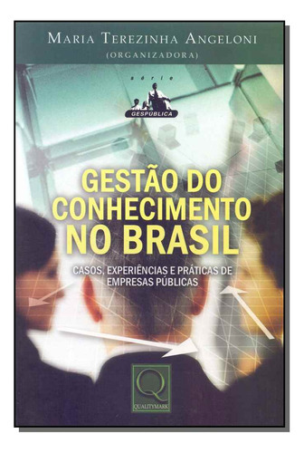 Livro Gestão Do Conhecimento No Brasil - Casos, Experiências E Práticas De Empresas Públicas, De Angeloni, Maria Terezinha (org.). Qualitymark Editora, Capa Mole Em Português, 2008