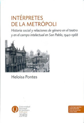 Intérpretes De La Metrpopolis - Pontes, Heloisa, de Pontes, Heloisa. Editorial Universidad Nacional de Quilmes en español