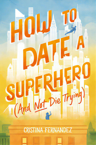 How To Date A Superhero (and Not Die Trying), De Fernandez, Cristina. Editorial Katherine Tegen Books, Tapa Dura En Inglés