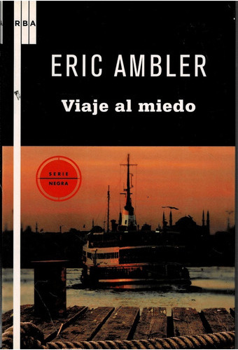 Viaje Al Miedo - Eric Ambler - Serie Negra 
