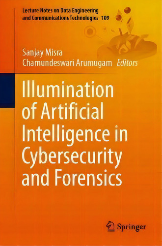 Illumination Of Artificial Intelligence In Cybersecurity And Forensics, De Sanjay Misra. En Inglés