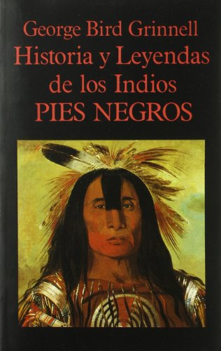 Libro Historia Y Leyendas De Los Indios Pies Negros De Grinn