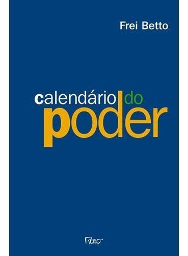 Calendário Do Poder, De Frei Betto. Editora Rocco, Capa Mole, Edição 1 Em Português, 2007