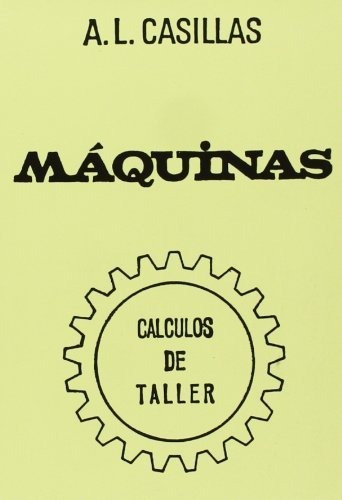 Libro Maquinas [ Calculos De Taller ] Por A. Casillas