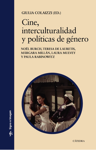 Cine, interculturalidad y políticas de género, de Colaizzi, Giulia. Editorial Cátedra, tapa blanda en español, 2021