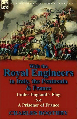 With The Royal Engineers In Italy, The Peninsula & France, De Charles Boothby. Editorial Leonaur Ltd, Tapa Blanda En Inglés
