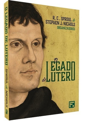 O Legado De Lutero, De R. C. Sproul & Stephen J. Nichols. Editora Missão Evangélica Literária, Capa Mole Em Português, 2018