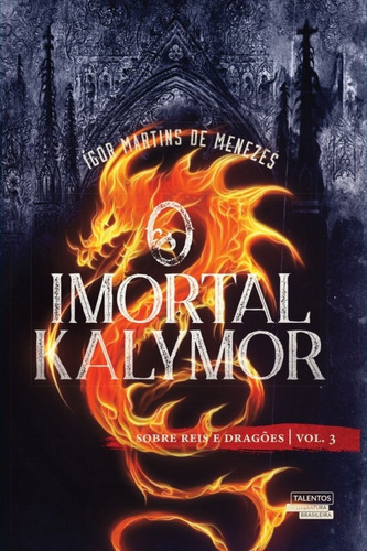 O Imortal Kalymor - Sobre Reis E Dragões, De Ígor Martins De Menezes. Editora Talentos Da Literatura Brasileira Em Português