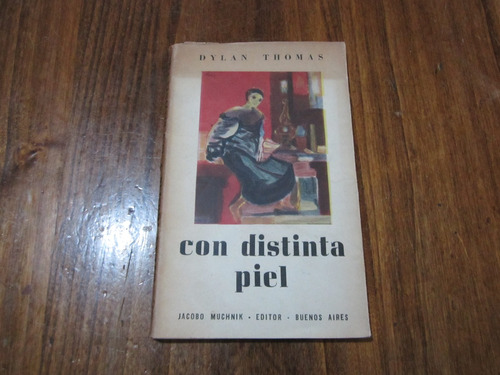 Con Distinta Piel - Dylan Thomas - Ed: Muchnik 