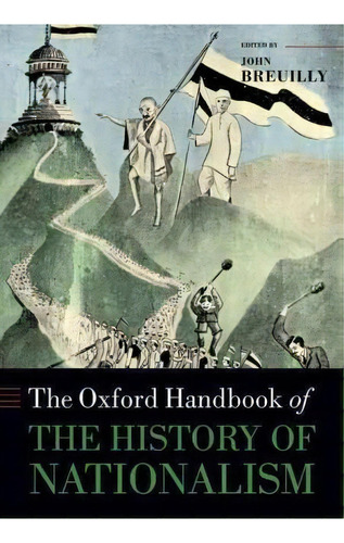 The Oxford Handbook Of The History Of Nationalism, De John Breuilly. Editorial Oxford University Press, Tapa Blanda En Inglés