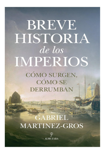Breve Historia De Los Imperios.  Gabriel Martinez-gros 