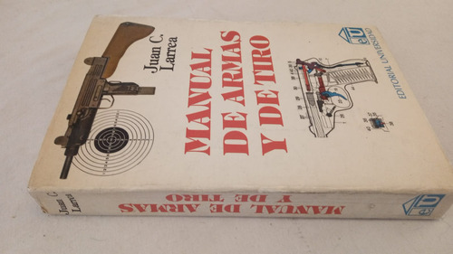 Manual De Armas Y De Tiro - Juan Larrea - Ed. Universidad (Usado)