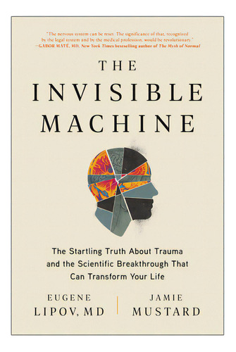 The Invisible Machine: The Startling Truth About Trauma And The Scientific Breakthrough That Can ..., De Lipov, Eugene. Editorial Benbella Books, Tapa Blanda En Inglés