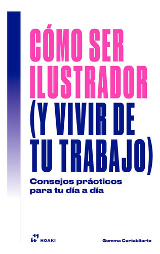 Como Ser Ilustrador (y Vivir De Tu Trabajo), De Cortabitarte, Gemma. Editorial Hoaki En Español