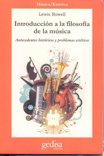 Introducción a la filosofía de la música: Antecedentes históricos y problemas estéticos, de Rowell, Lewis. Serie Cla- de-ma Editorial Gedisa en español, 2005