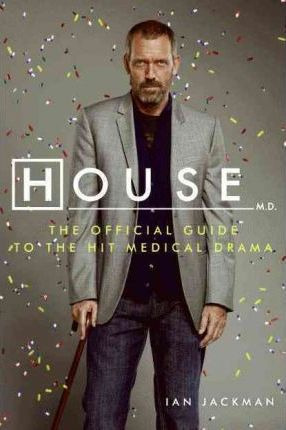 House M.d. The Official Guide To The Hit Medical Drama - ...