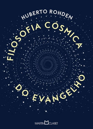 Filosofia cósmica do evangelho, de Rohden, Huberto. Editora Martin Claret, capa mole, edição 1ª edição - 2018 em português