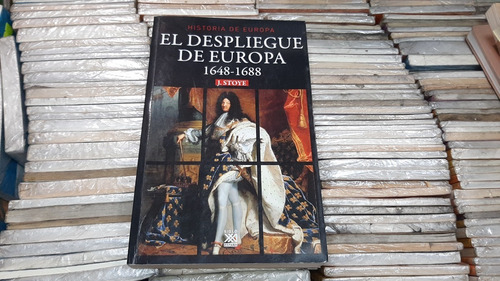 El Despliegue De Europa 1648 1688  John Stoye Siglo Xxi