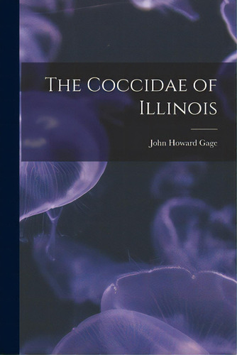 The Coccidae Of Illinois, De Gage, John Howard. Editorial Legare Street Pr, Tapa Blanda En Inglés