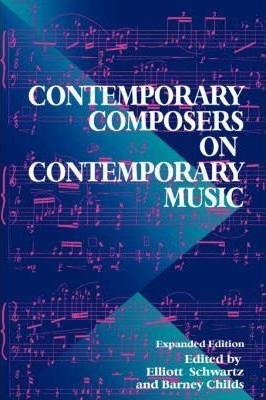 Contemporary Composers On Contemporary Music - Elliott Sc...