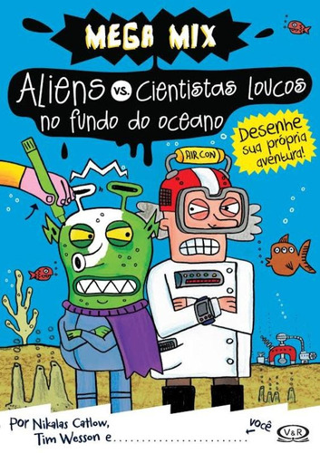 Aliens vs. Cientistas - loucos no fundo do oceano, de Catlow, Nikalas. Série Coleção Mix Vergara & Riba Editoras, capa mole em português, 2014