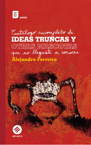 Catalogo Incompleto De Ideas Truncas Y Otras Mascotas Que No Llegaste A Conocer, De Ferreiro, Alejandro. Editorial Hum, Tapa Blanda, Edición 1 En Español