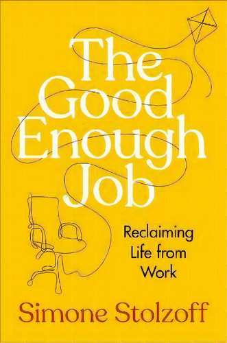 The Good Enough Job : Reclaiming Life From Work, De Simone Stolzoff. Editorial Penguin Putnam Inc, Tapa Dura En Inglés