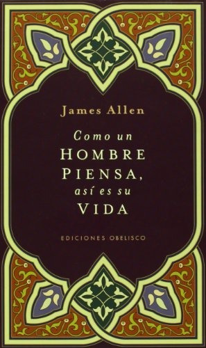 Libro : Como Un Hombre Piensa Asi Es Su Vida  - James Allen