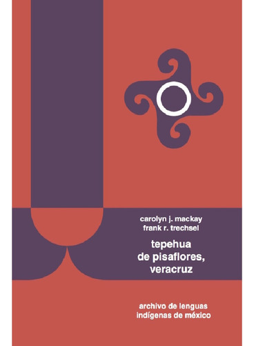 Tepehua De Pisaflores, Veracruz, De Mackay , Carolyn J..., Vol. 1.0. Editorial El Colegio De México, Tapa Blanda, Edición 1.0 En Español, 2016