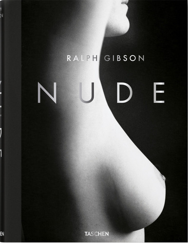 Ralph Gibson - Nude, de Fischl, Eric. Editora Paisagem Distribuidora de Livros Ltda., capa dura em inglés/francés/alemán, 2018