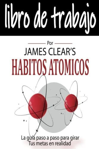 Libro : Libro De Trabajo Para Los Habitos Atomicos Una... 